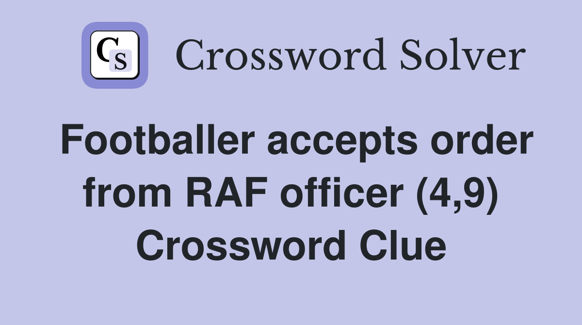 Footballer accepts order from RAF officer (4,9) Crossword Clue